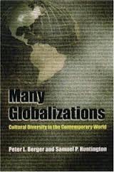Many Globalizations: Cultural Diversity in the Contemporary World Peter Berger and Samuel Huntington  